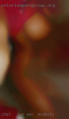 Chat - fun -   see how it sex in Modesto goes....