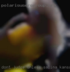 Dont judge unless want in Salina, Kansas to be judge.