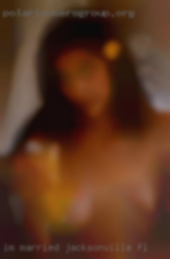 I'm married, with high Jacksonville, FL sex libido.